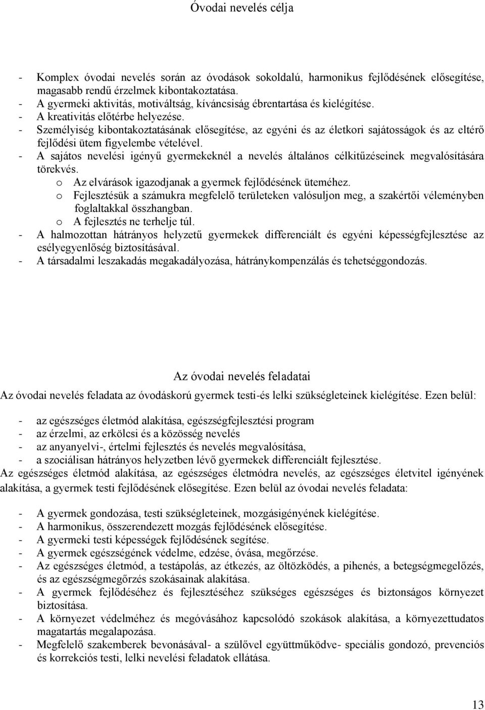 - Személyiség kibontakoztatásának elősegítése, az egyéni és az életkori sajátosságok és az eltérő fejlődési ütem figyelembe vételével.