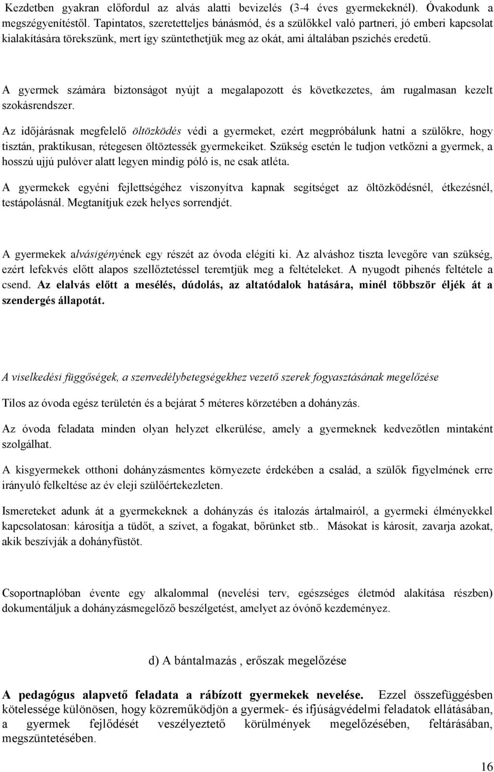 A gyermek számára biztonságot nyújt a megalapozott és következetes, ám rugalmasan kezelt szokásrendszer.