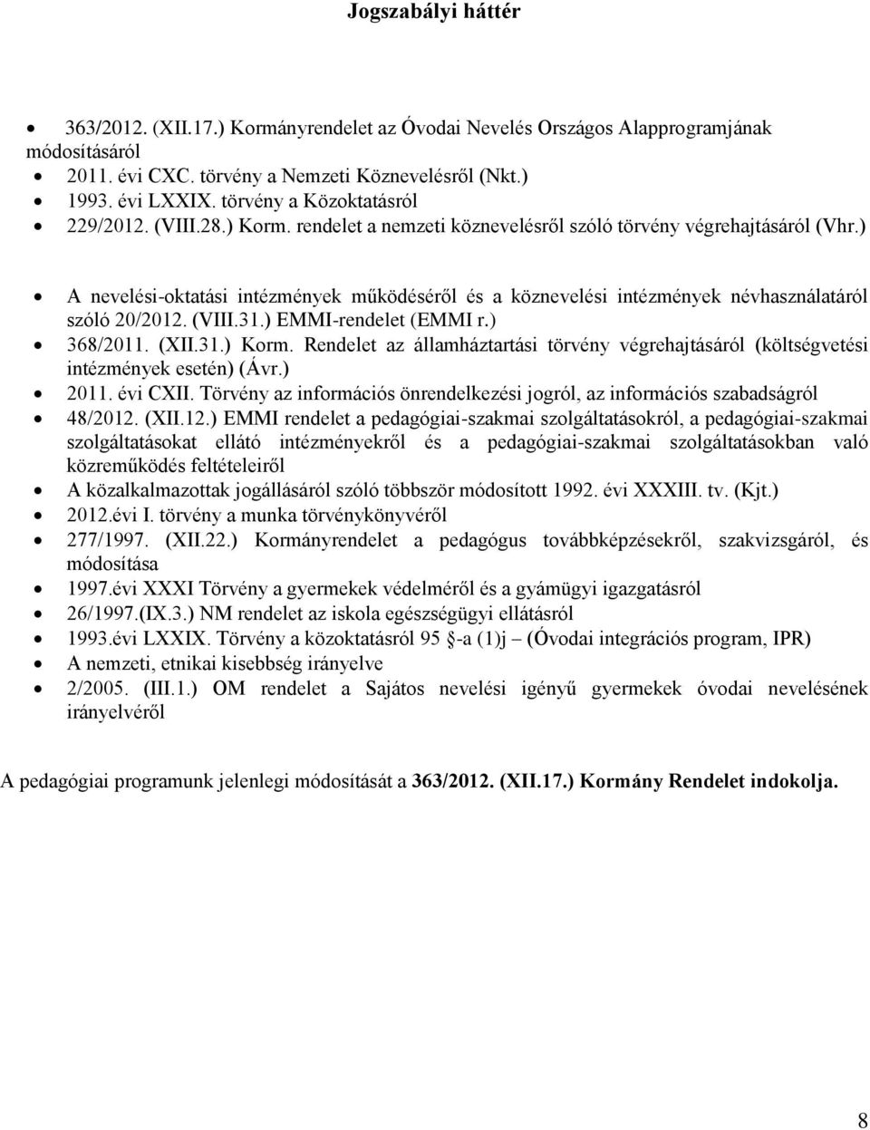 ) A nevelési-oktatási intézmények működéséről és a köznevelési intézmények névhasználatáról szóló 20/2012. (VIII.31.) EMMI-rendelet (EMMI r.) 368/2011. (XII.31.) Korm.