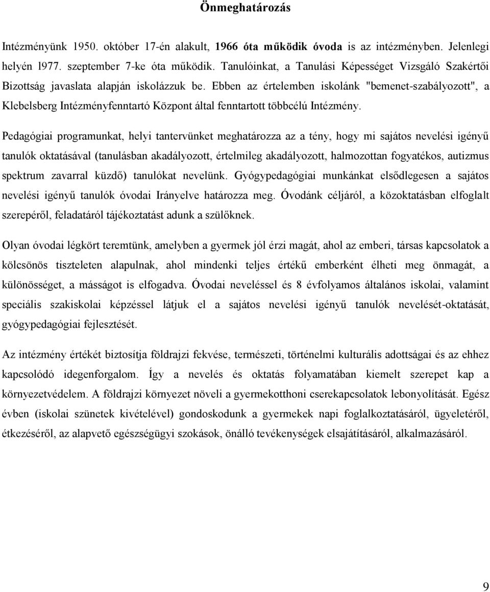 Ebben az értelemben iskolánk "bemenet-szabályozott", a Klebelsberg Intézményfenntartó Központ által fenntartott többcélú Intézmény.