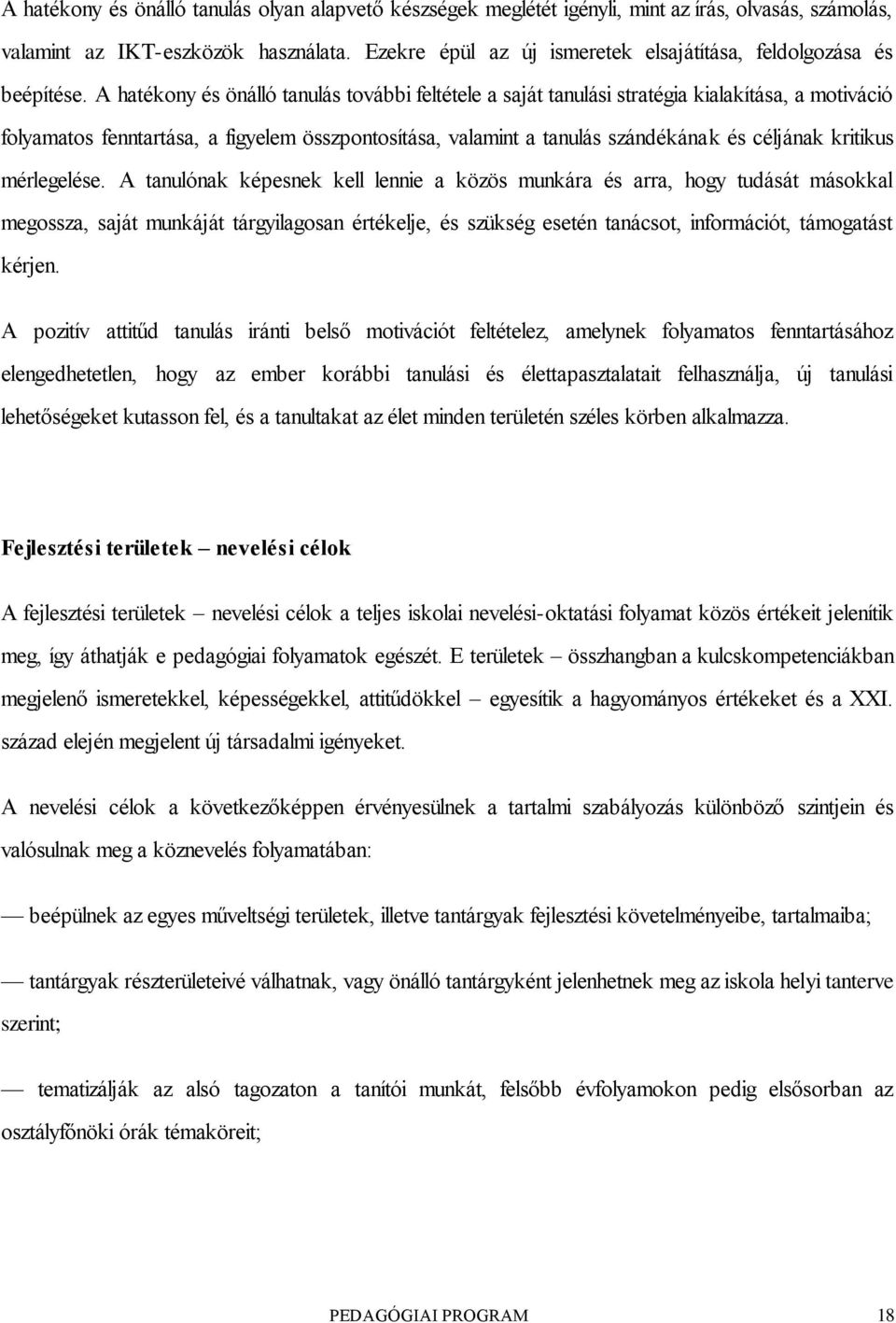 A hatékony és önálló tanulás további feltétele a saját tanulási stratégia kialakítása, a motiváció folyamatos fenntartása, a figyelem összpontosítása, valamint a tanulás szándékának és céljának