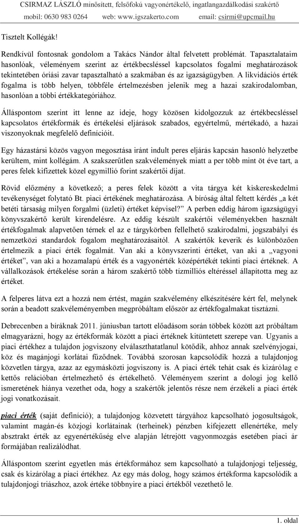 A likvidációs érték fogalma is több helyen, többféle értelmezésben jelenik meg a hazai szakirodalomban, hasonlóan a többi értékkategóriához.