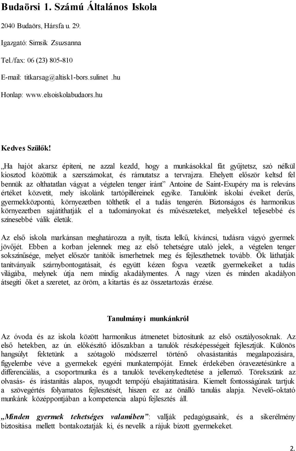 Ehelyett először keltsd fel bennük az olthatatlan vágyat a végtelen tenger iránt Antoine de Saint-Exupéry ma is releváns értéket közvetít, mely iskolánk tartópilléreinek egyike.