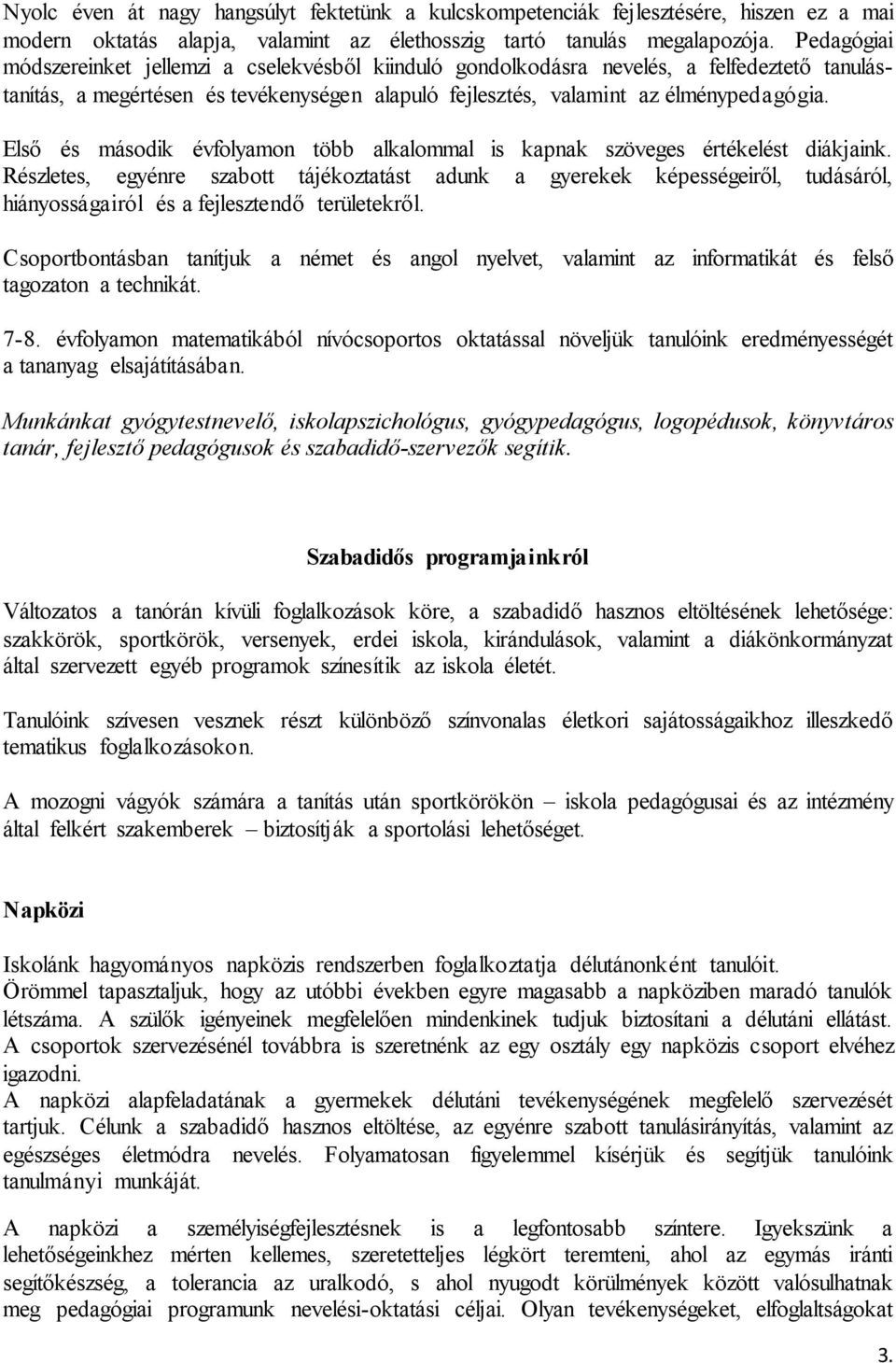 Első és második évfolyamon több alkalommal is kapnak szöveges értékelést diákjaink.
