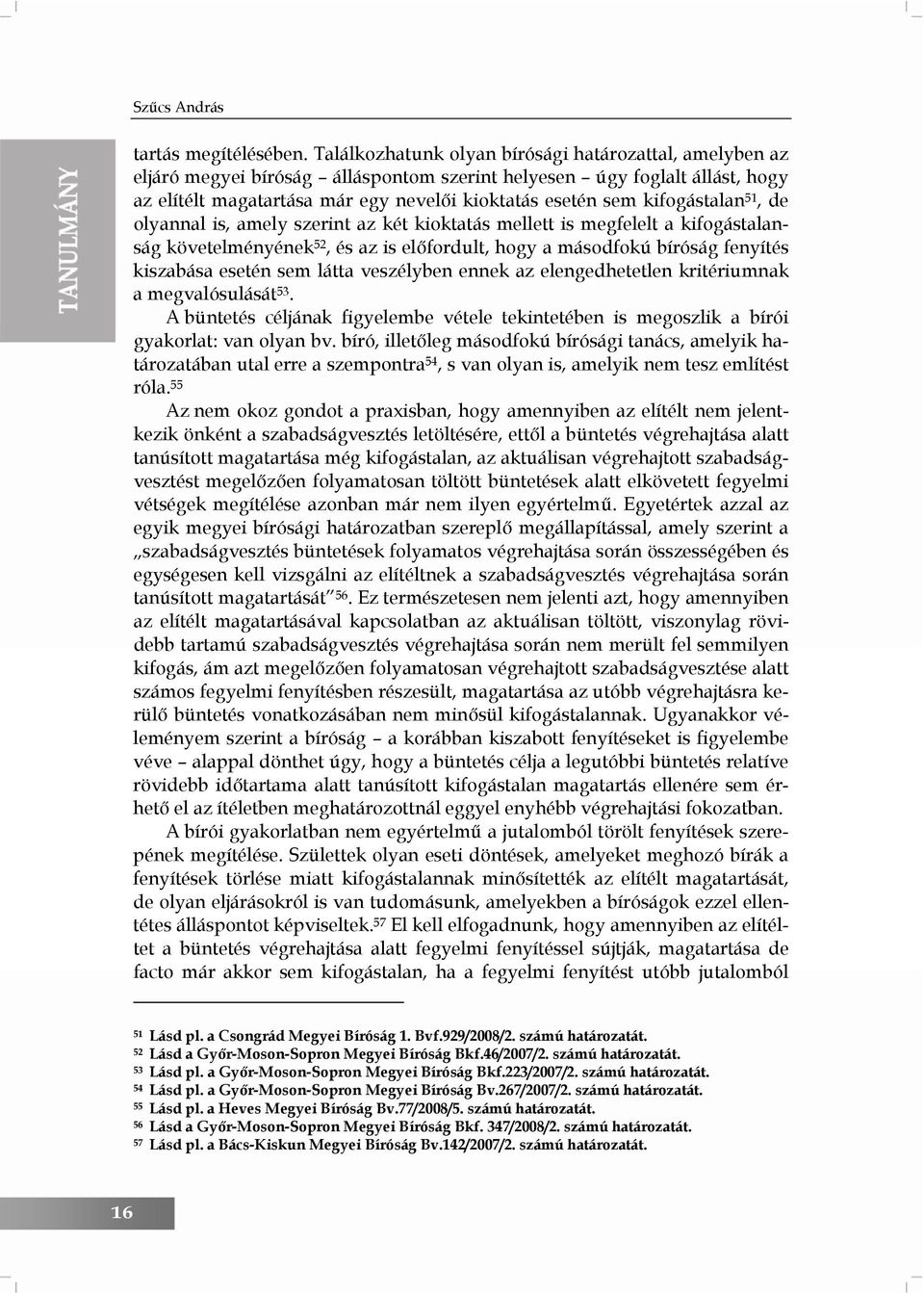 kifogástalan 51, de olyannal is, amely szerint az két kioktatás mellett is megfelelt a kifogástalanság követelményének 52, és az is előfordult, hogy a másodfokú bíróság fenyítés kiszabása esetén sem