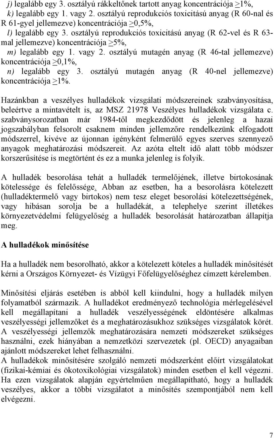 osztályú reprodukciós toxicitású anyag (R 62-vel és R 63- mal jellemezve) koncentrációja >5%, m) legalább egy 1. vagy 2.