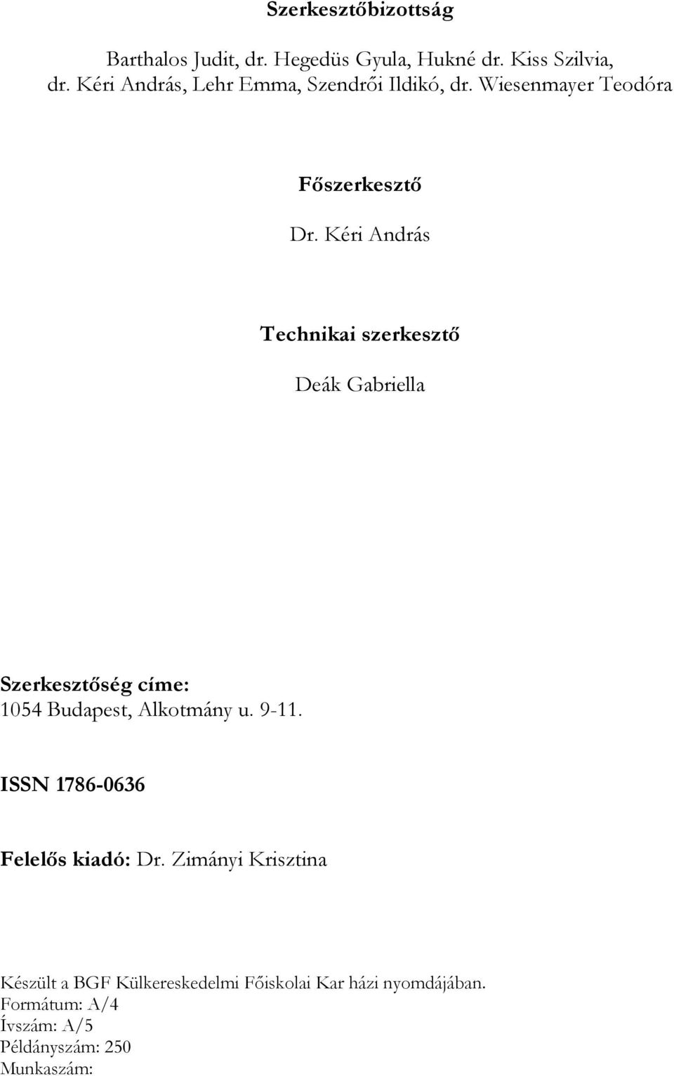 Kéri András Technikai szerkesztı Deák Gabriella Szerkesztıség címe: 1054 Budapest, Alkotmány u. 9-11.