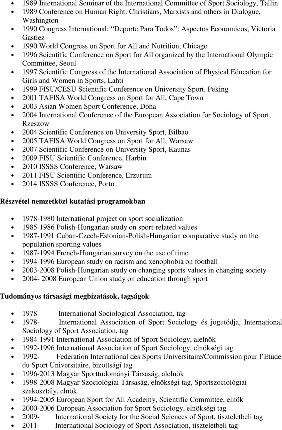 International Olympic Committee, Seoul 1997 Scientific Congress of the International Association of Physical Education for Girls and Women in Sports, Lahti 1999 FISU/CESU Scientific Conference on