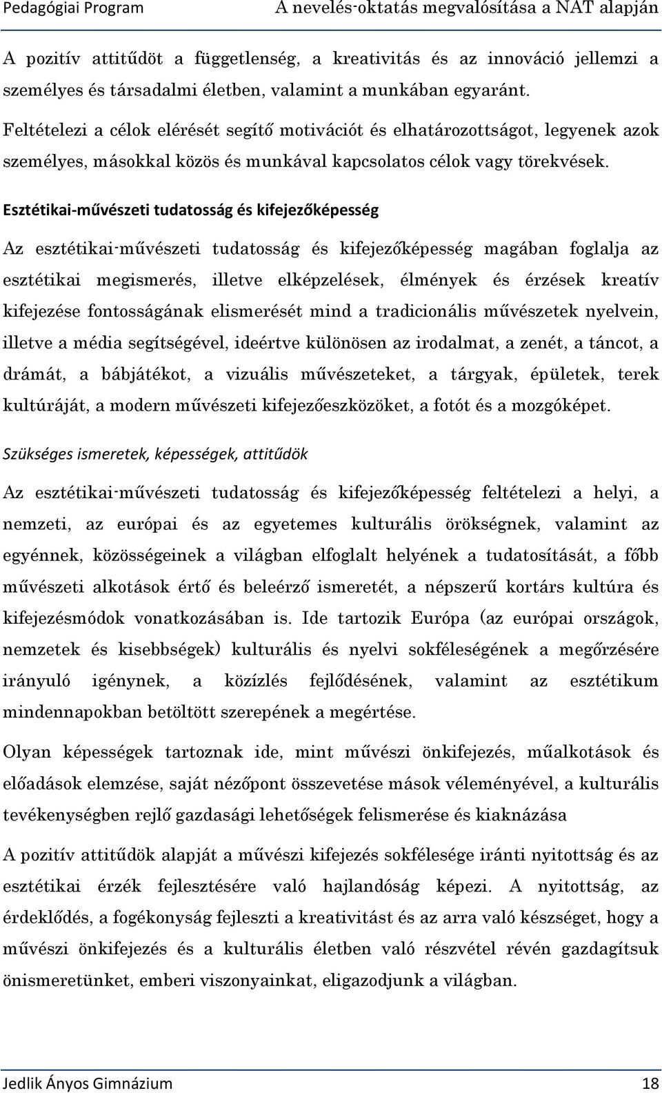 Esztétikai-művészeti tudatosság és kifejezőképesség Az esztétikai-művészeti tudatosság és kifejezőképesség magában foglalja az esztétikai megismerés, illetve elképzelések, élmények és érzések kreatív