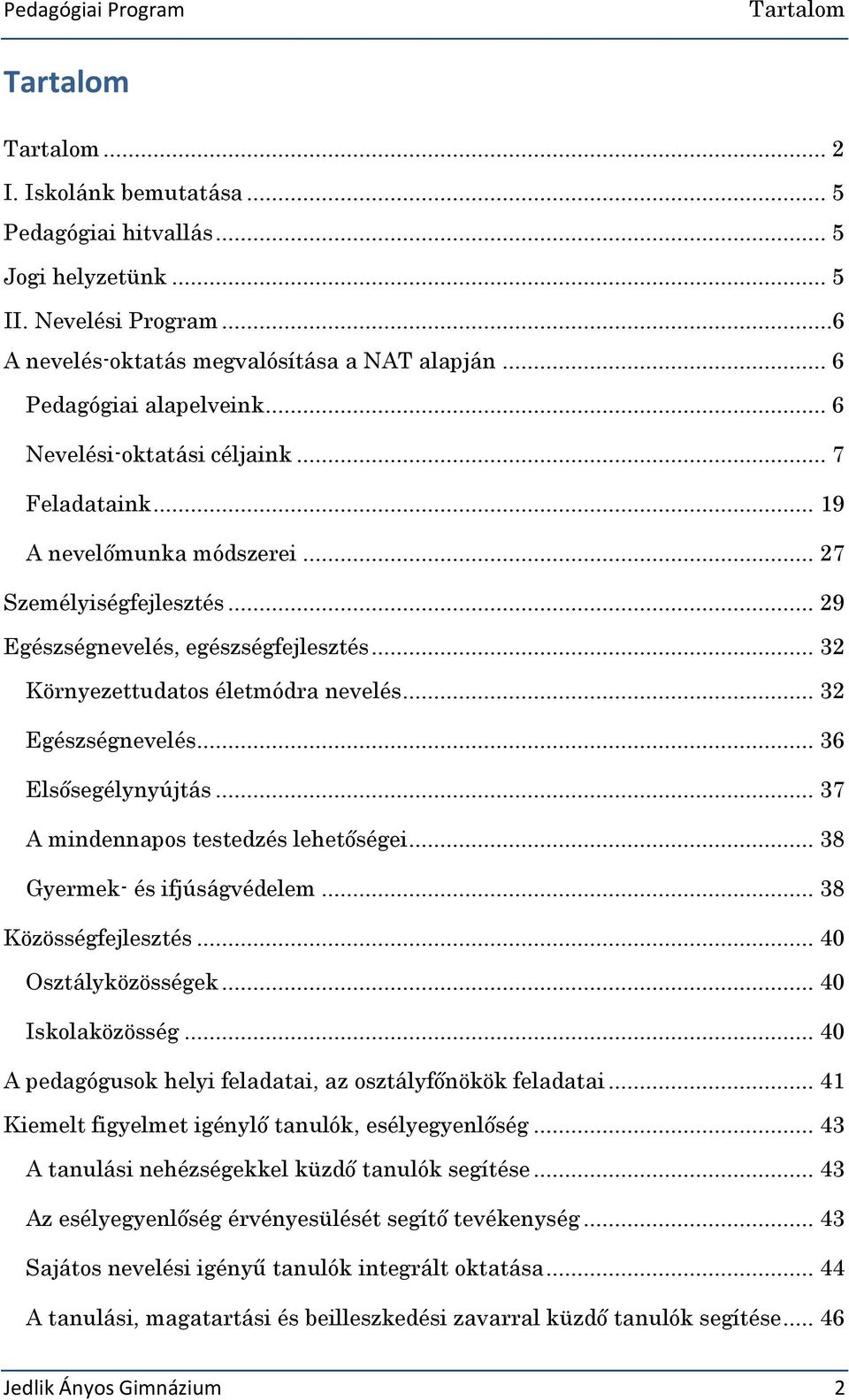 .. 32 Környezettudatos életmódra nevelés... 32 Egészségnevelés... 36 Elsősegélynyújtás... 37 A mindennapos testedzés lehetőségei... 38 Gyermek- és ifjúságvédelem... 38 Közösségfejlesztés.