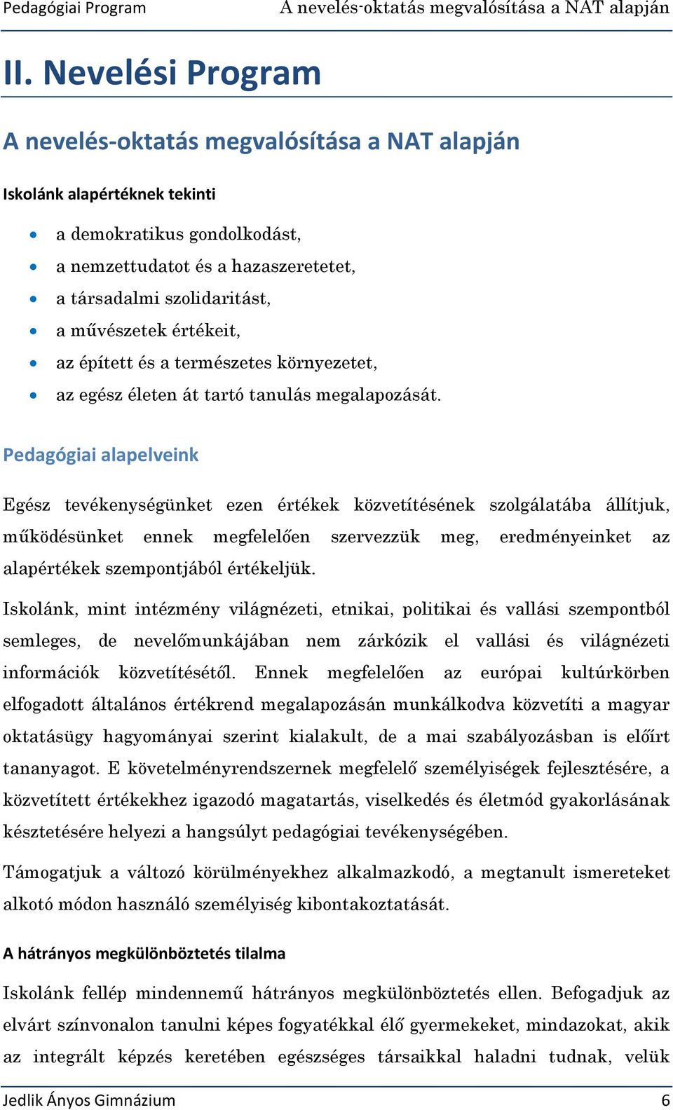 értékeit, az épített és a természetes környezetet, az egész életen át tartó tanulás megalapozását.