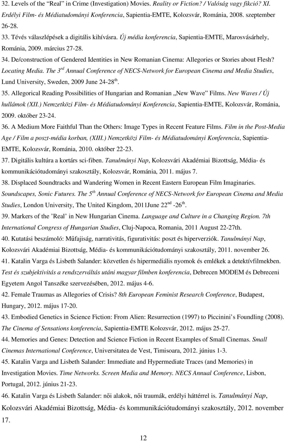 De/construction of Gendered Identities in New Romanian Cinema: Allegories or Stories about Flesh? Locating Media.