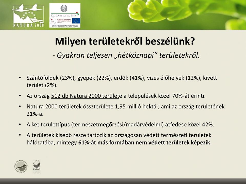 Az ország 512 db Natura 2000 területe a települések közel 70%-át érinti.