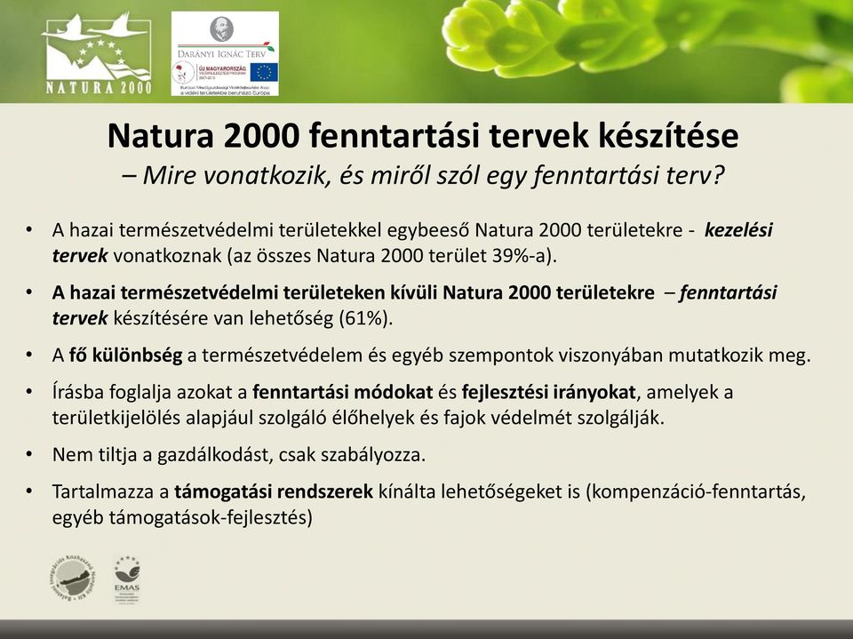 A hazai természetvédelmi területeken kívüli Natura 2000 területekre fenntartási tervek készítésére van lehetőség (61%).