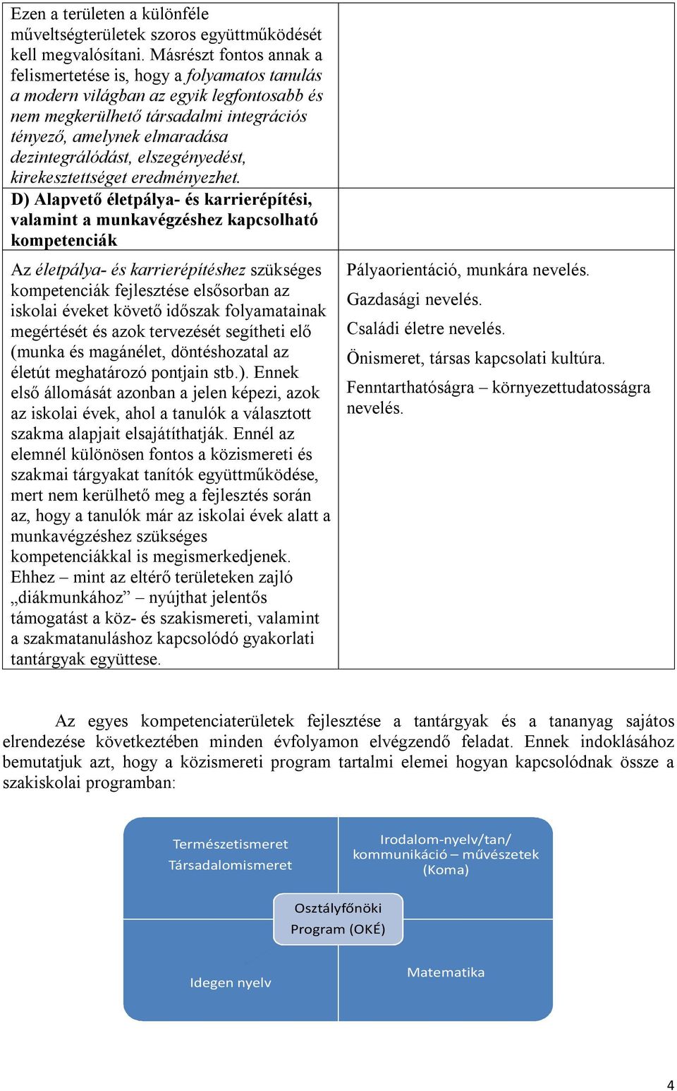 elszegényedést, kirekesztettséget eredményezhet.