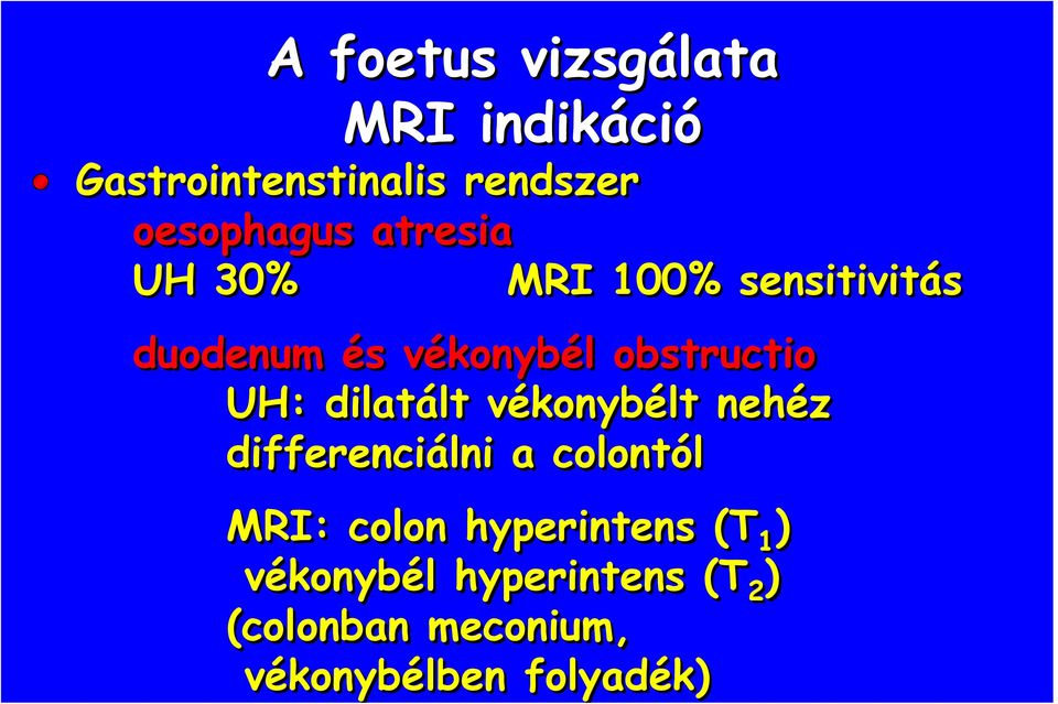 vékonybélt nehéz differenciálni a colontól MRI: colon hyperintens (T 1