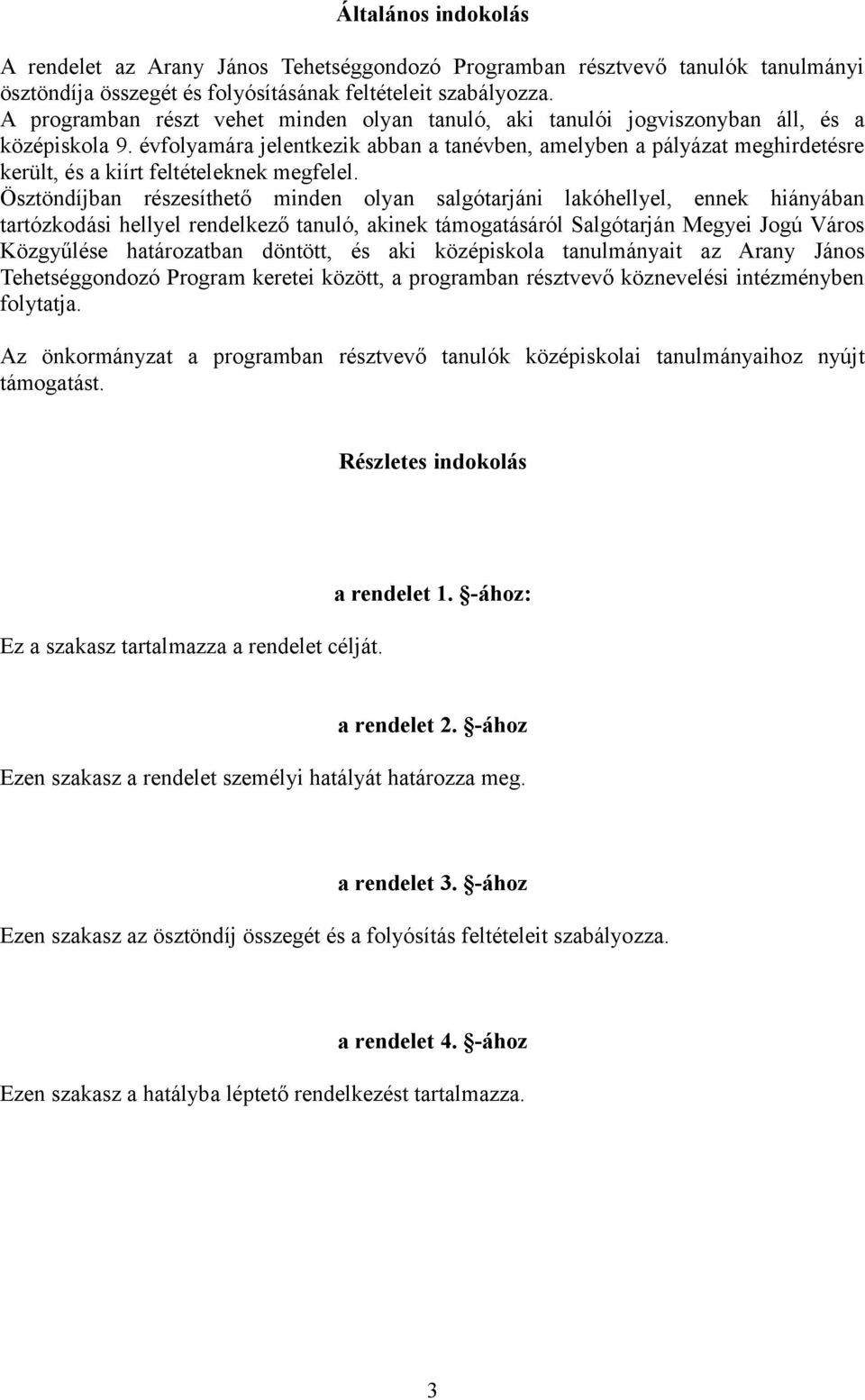 évfolyamára jelentkezik abban a tanévben, amelyben a pályázat meghirdetésre került, és a kiírt feltételeknek megfelel.