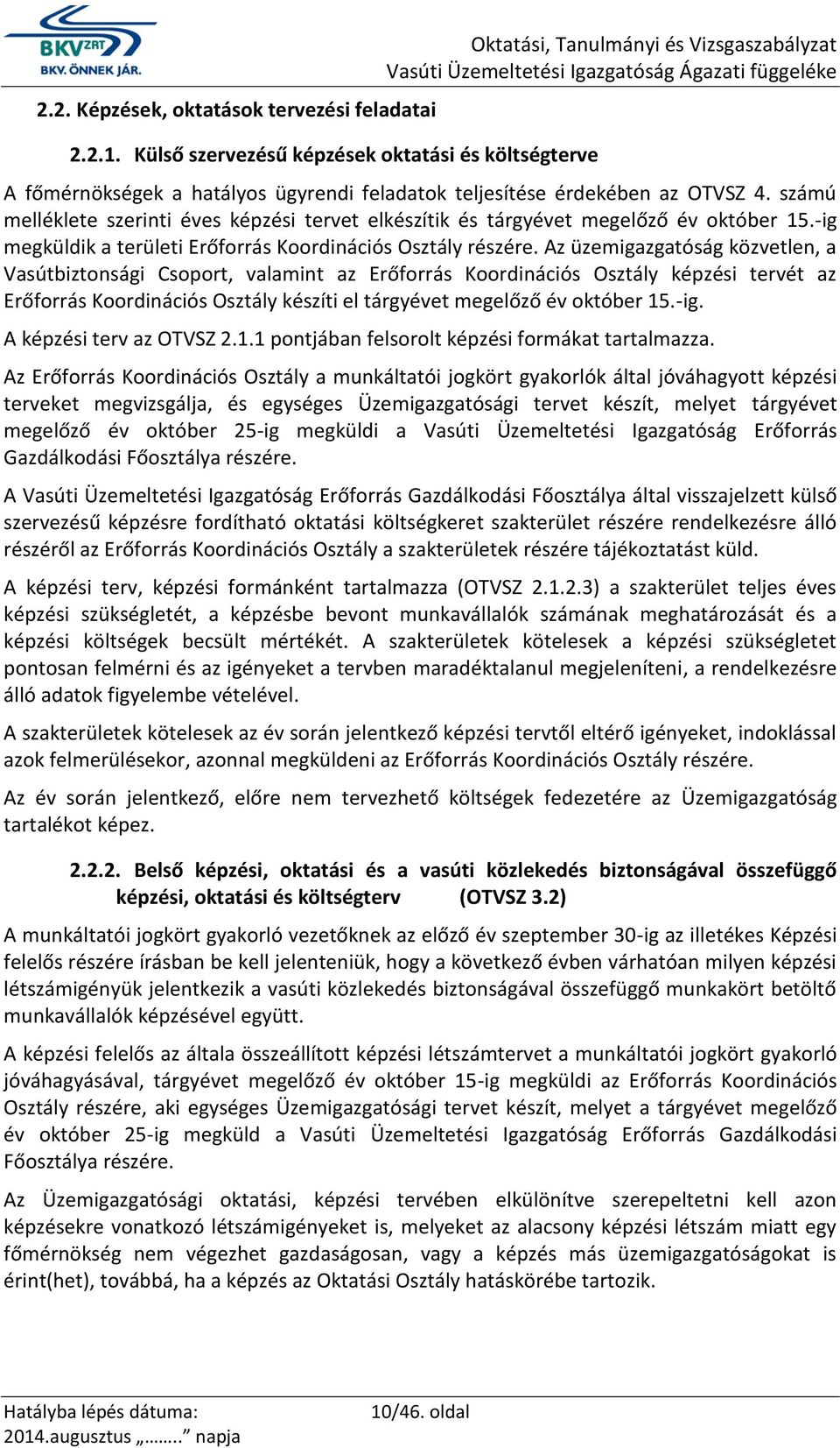 számú melléklete szerinti éves képzési tervet elkészítik és tárgyévet megelőző év október 15.-ig megküldik a területi Erőforrás Koordinációs Osztály részére.
