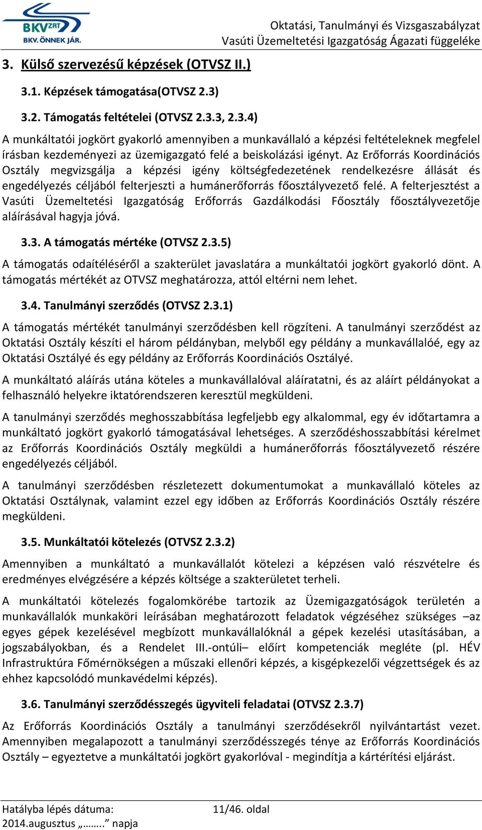 A felterjesztést a Vasúti Üzemeltetési Igazgatóság Erőforrás Gazdálkodási Főosztály főosztályvezetője aláírásával hagyja jóvá. 3.