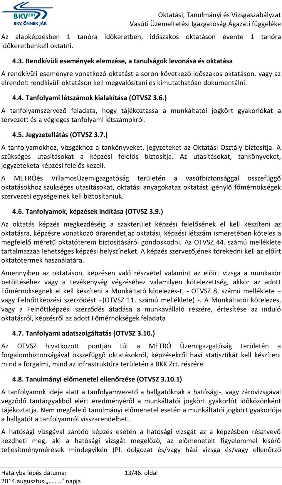 megvalósítani és kimutathatóan dokumentálni. 4.4. Tanfolyami létszámok kialakítása (OTVSZ 3.6.