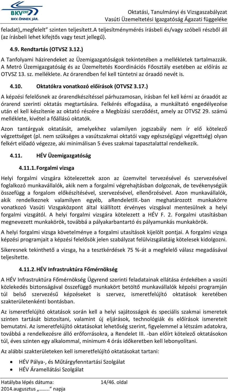 melléklete. Az órarendben fel kell tüntetni az óraadó nevét is. 4.10. Oktatókra vonatkozó előírások (OTVSZ 3.17.