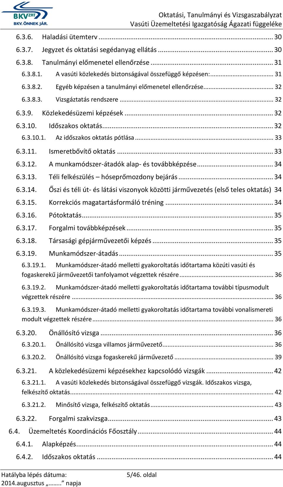 .. 33 6.3.11. Ismeretbővítő oktatás... 33 6.3.12. A munkamódszer-átadók alap- és továbbképzése... 34 6.3.13. Téli felkészülés hóseprőmozdony bejárás... 34 6.3.14.
