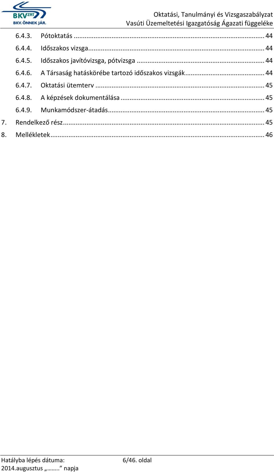 4.6. A Társaság hatáskörébe tartozó időszakos vizsgák... 44 6.4.7.