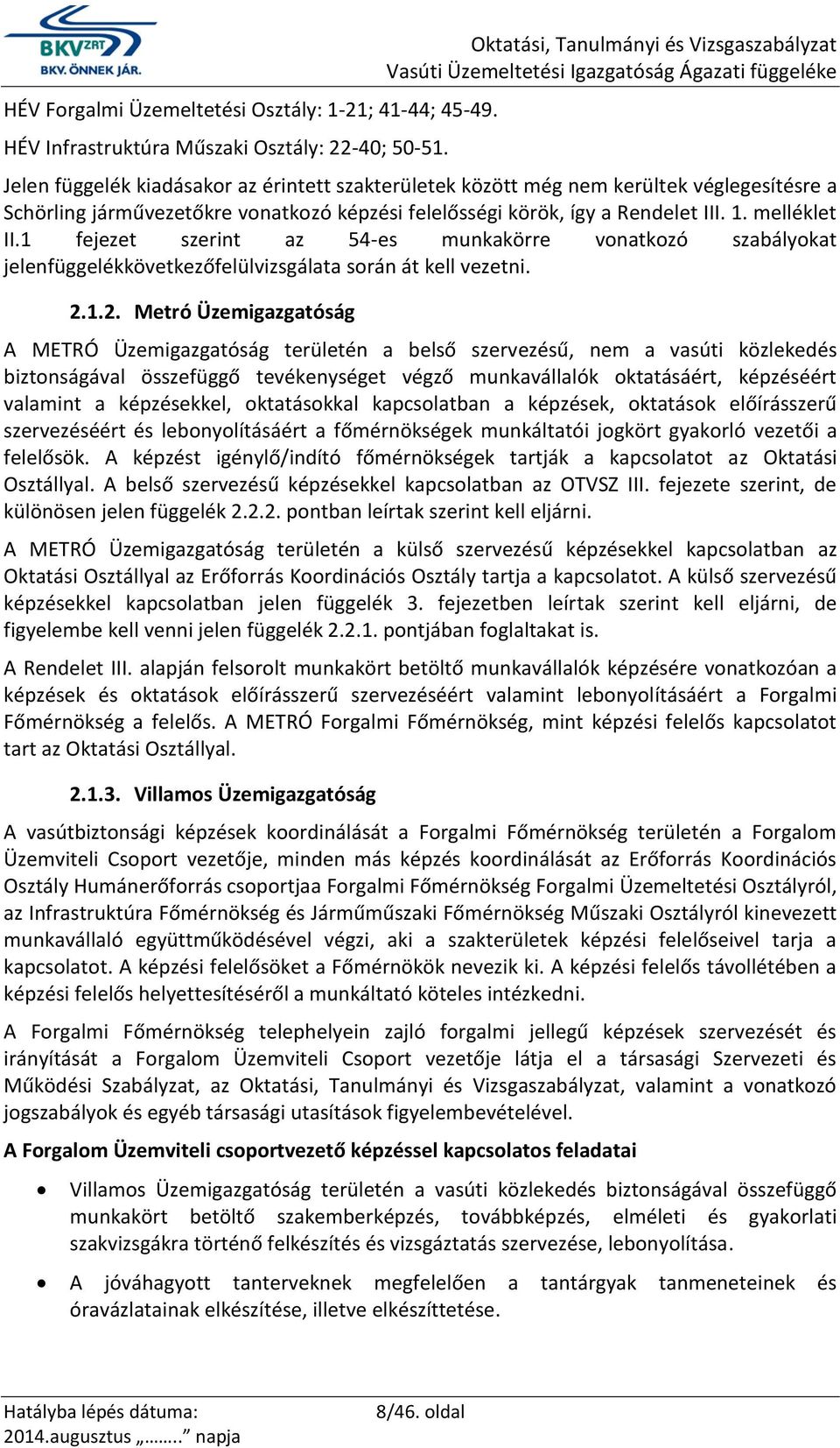 a Rendelet III. 1. melléklet II.1 fejezet szerint az 54-es munkakörre vonatkozó szabályokat jelenfüggelékkövetkezőfelülvizsgálata során át kell vezetni. 2.