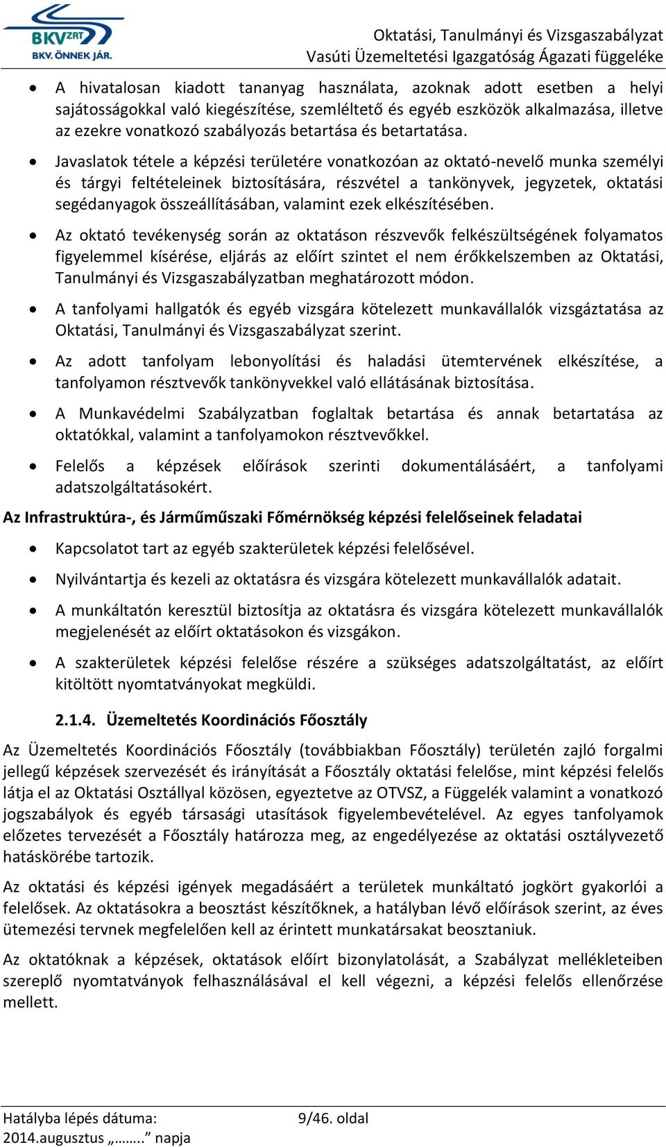 Javaslatok tétele a képzési területére vonatkozóan az oktató-nevelő munka személyi és tárgyi feltételeinek biztosítására, részvétel a tankönyvek, jegyzetek, oktatási segédanyagok összeállításában,