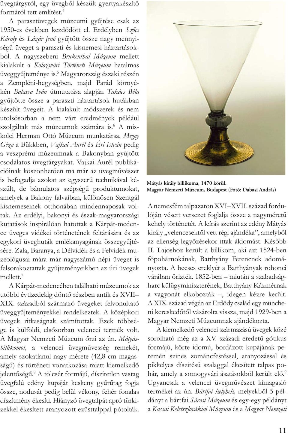 - Mátyás király billikoma, 1470 körül.