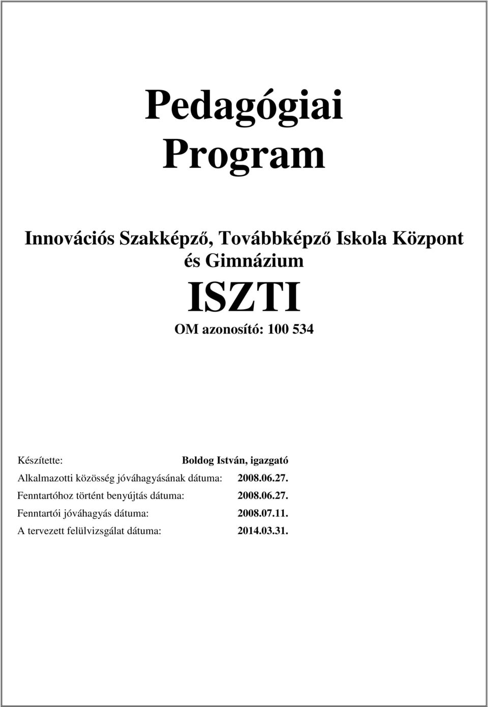 jóváhagyásának dátuma: 2008.06.27. Fenntartóhoz történt benyújtás dátuma: 2008.06.27. Fenntartói jóváhagyás dátuma: 2008.