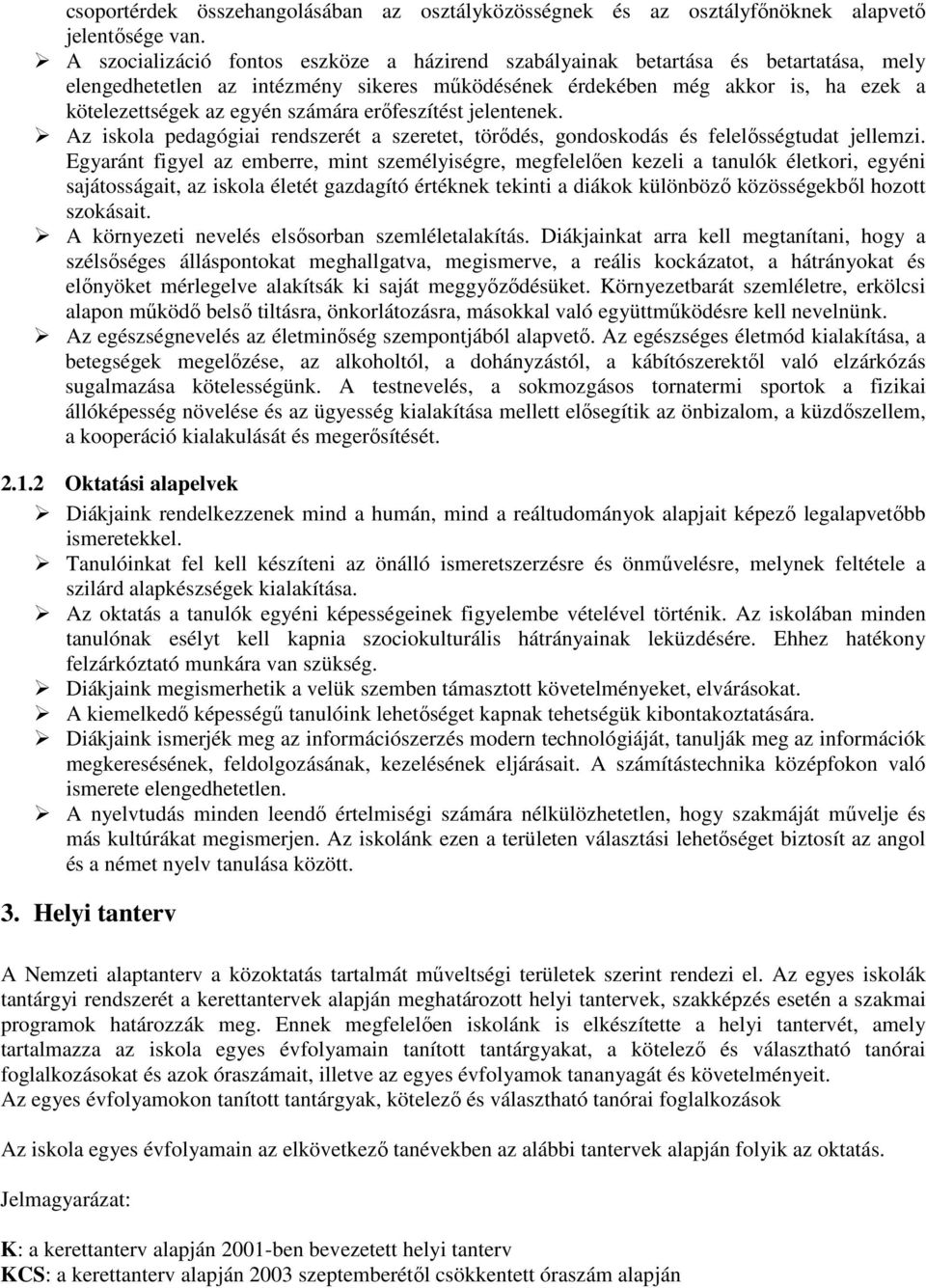 számára erőfeszítést jelentenek. Az iskola pedagógiai rendszerét a szeretet, törődés, gondoskodás és felelősségtudat jellemzi.