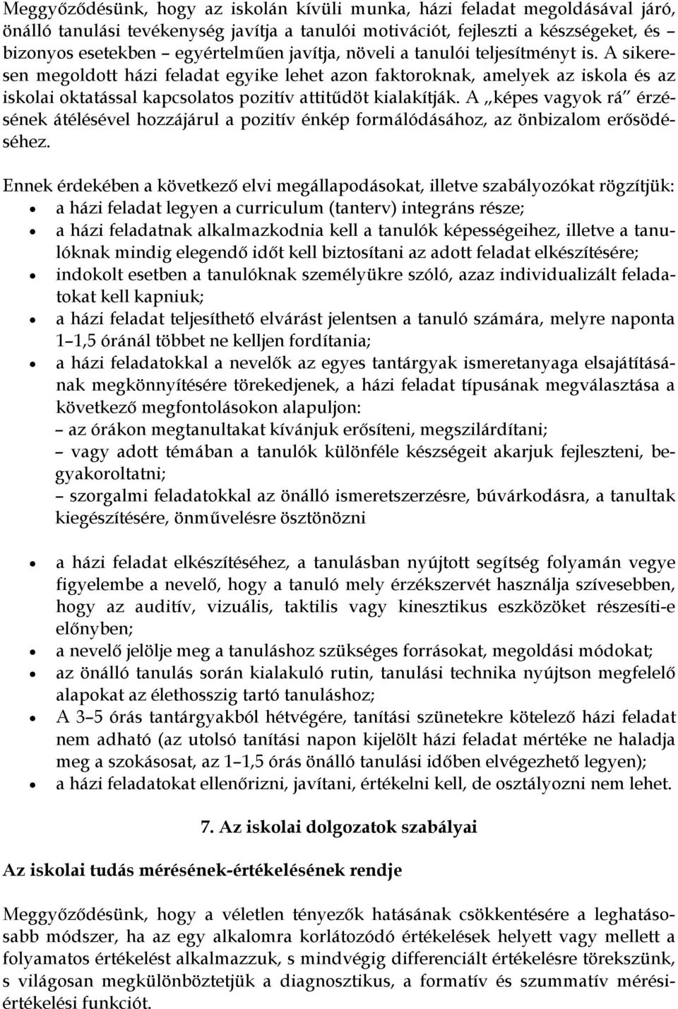A képes vagyok rá érzésének átélésével hozzájárul a pozitív énkép formálódásához, az önbizalom erősödéséhez.