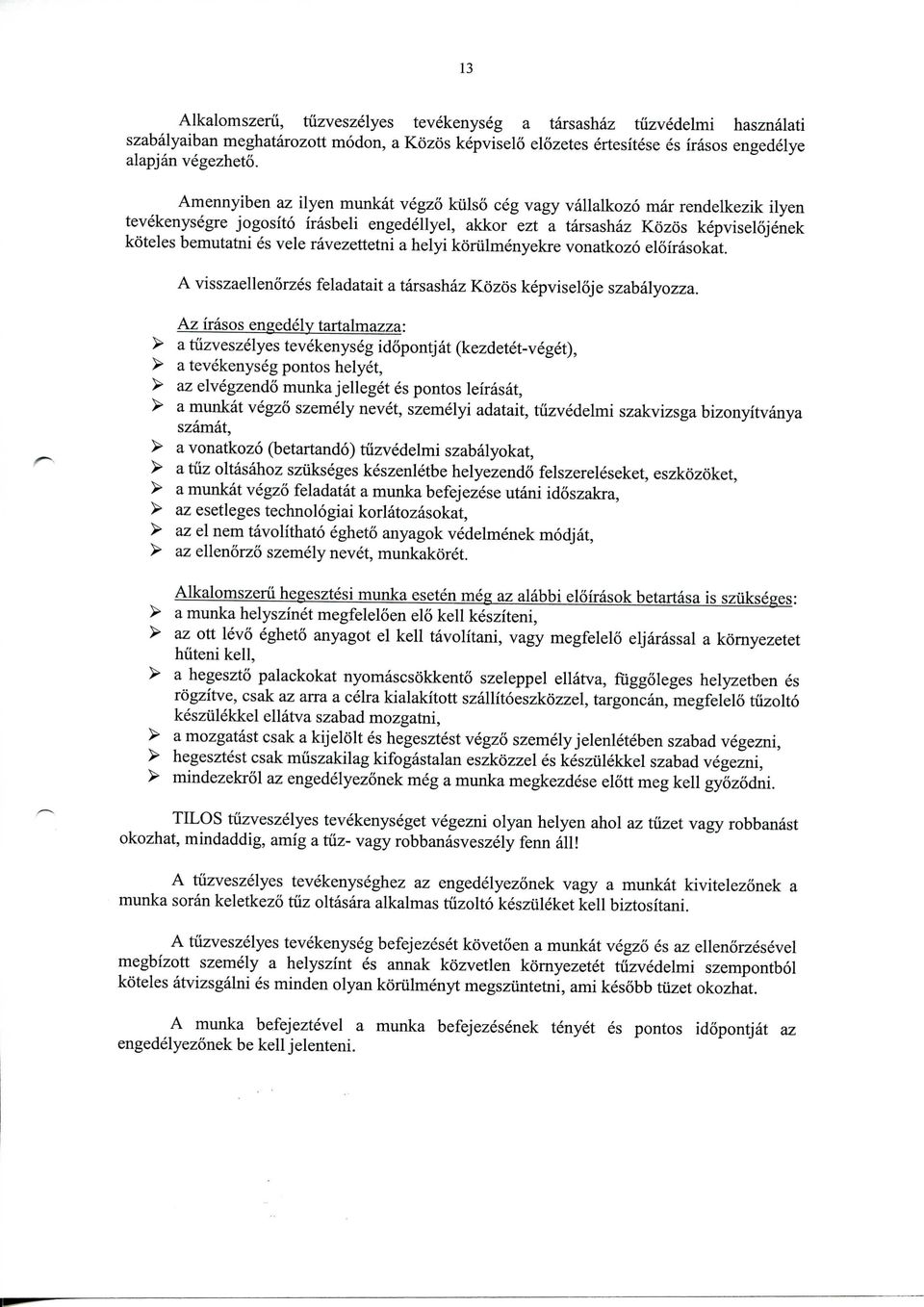 ravezettetni a helyi korulmenyekre vonatkozo eloirasokat. A visszaellenorzes feladatait a tarsashaz Kozos kepviselqje szabalyozza.