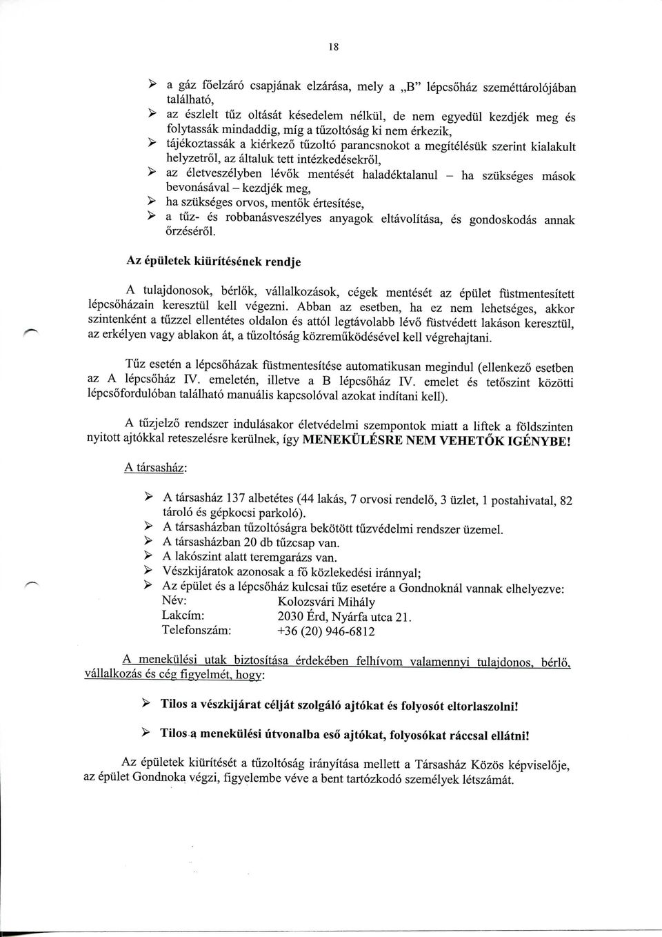 haladektalanul - ha sziikseges masok bevonasaval - kezdjek meg, > ha sziikseges orvos, mentok ertesitese, > a tiiz- es robbanasveszelyes anyagok eltavolitasa, es gondoskodas annak orzeserol.