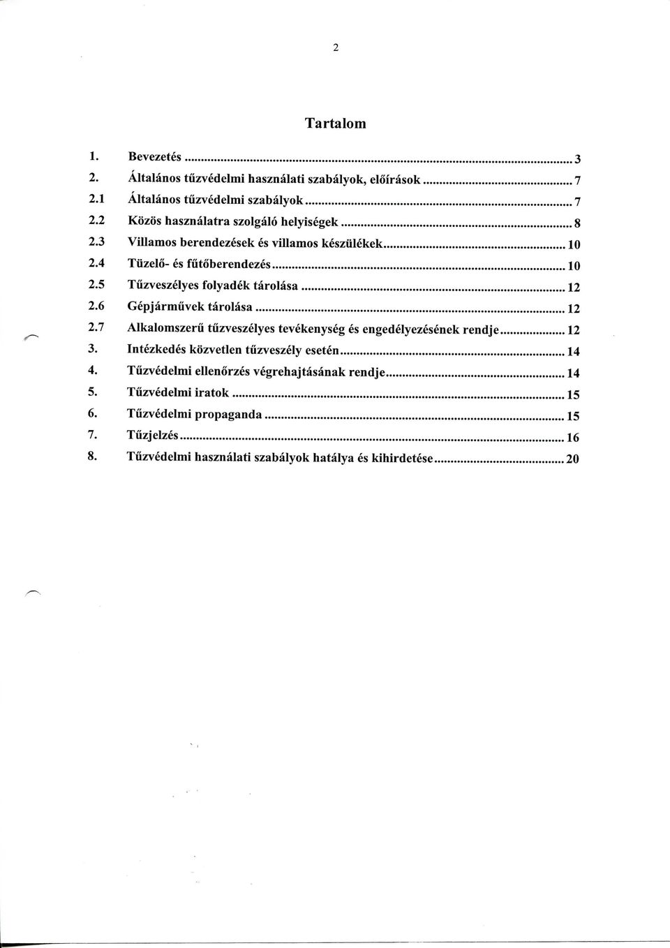 5 Tiizveszelyes folyadek tarolasa 12 2.6 Gepjarmiivek tarolasa 12 2.7 Alkalomszeru tiizveszelyes tevekenyseg es engedelyezesenek rendje 12 3.