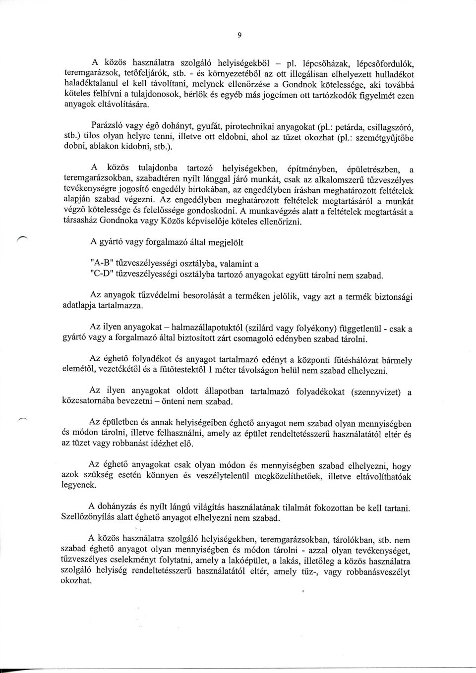 mas jogcimen ott tartozkodok figyelmet ezen anyagok eltavolitasara. Parazslo vagy ego dohanyt, gyufat, pirotechnikai anyagokat (pi.: petarda, csillagszoro, stb.