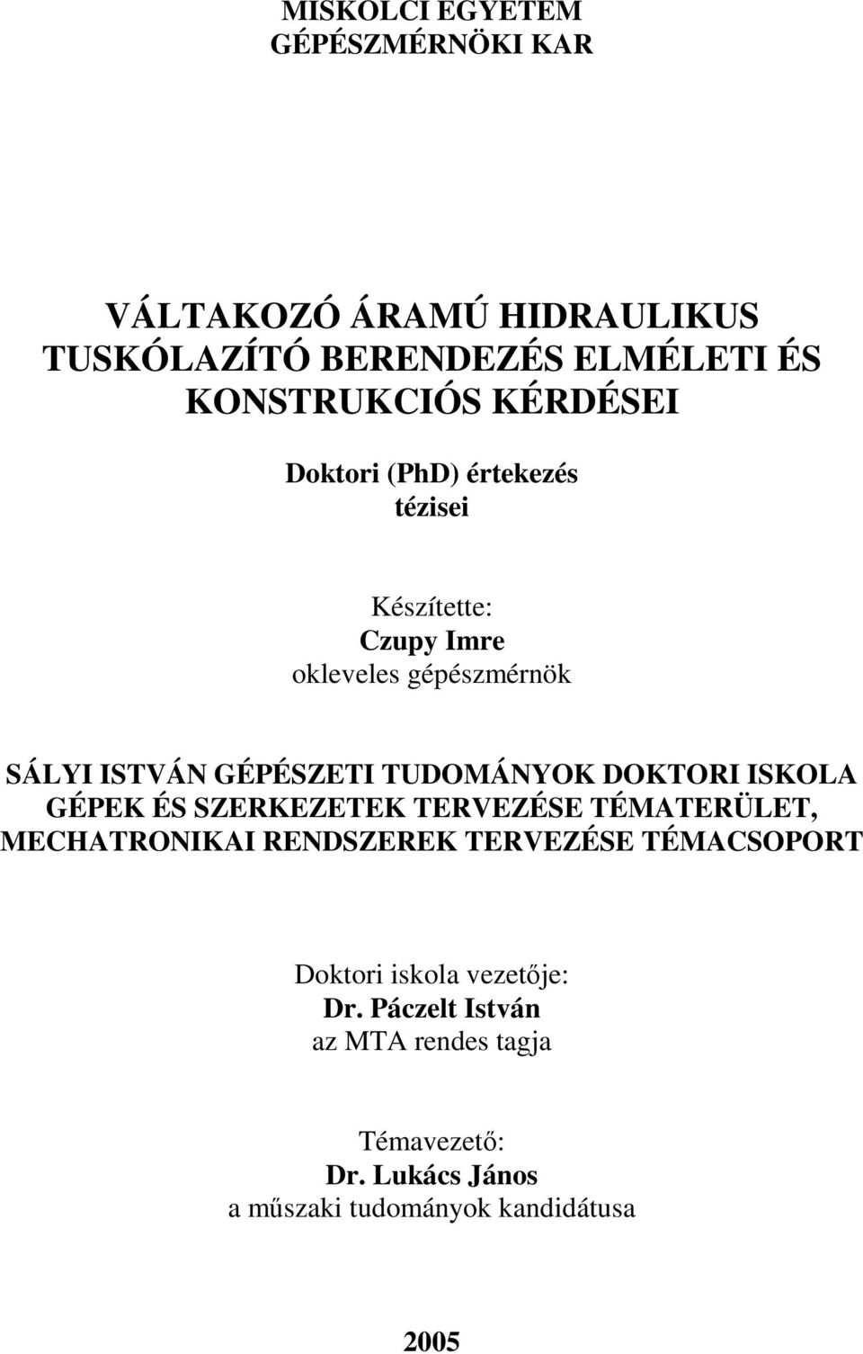 TUDOMÁNYOK DOKTORI ISKOLA GÉPEK ÉS SZERKEZETEK TERVEZÉSE TÉMATERÜLET, MECHATRONIKAI RENDSZEREK TERVEZÉSE TÉMACSOPORT