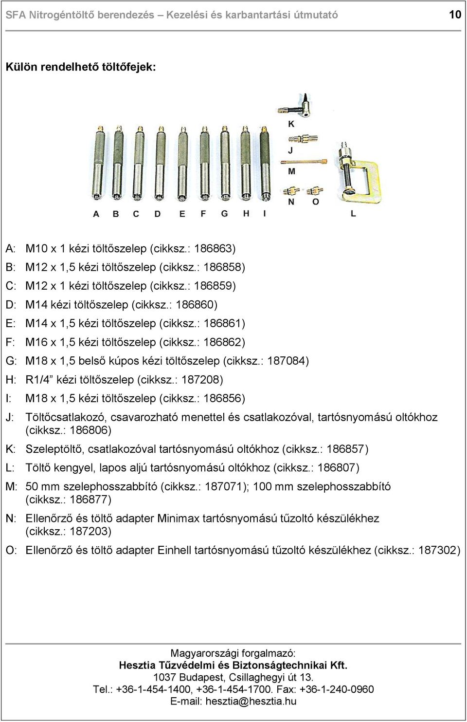 : 186862) G: M18 x 1,5 belső kúpos kézi töltőszelep (cikksz.: 187084) H: R1/4 kézi töltőszelep (cikksz.: 187208) I: M18 x 1,5 kézi töltőszelep (cikksz.