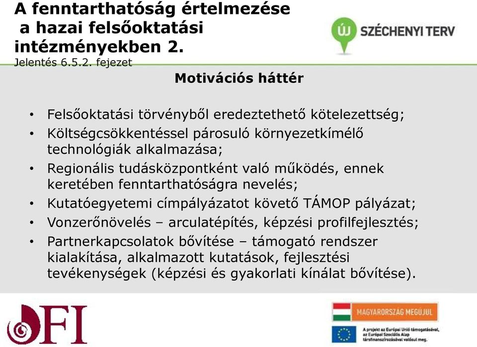 fejezet Motivációs háttér Felsőoktatási törvényből eredeztethető kötelezettség; Költségcsökkentéssel párosuló környezetkímélő technológiák