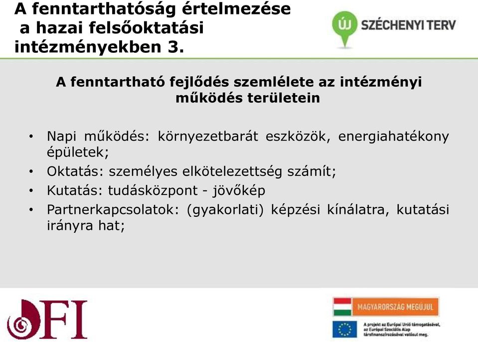 környezetbarát eszközök, energiahatékony épületek; Oktatás: személyes elkötelezettség