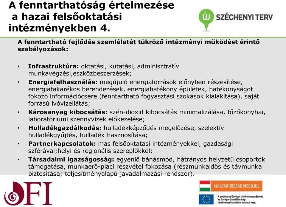 energiaforrások előnyben részesítése, energiatakarékos berendezések, energiahatékony épületek, hatékonyságot fokozó információcsere (fenntartható fogyasztási szokások kialakítása), saját forrású
