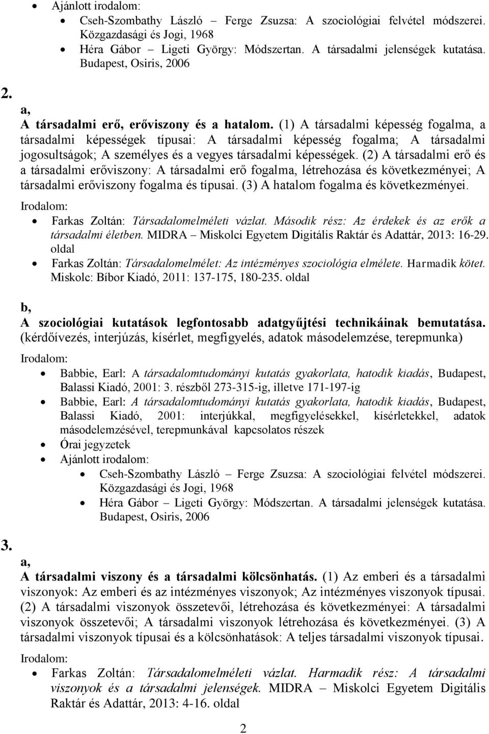 (1) A társadalmi képesség fogalm a társadalmi képességek típusai: A társadalmi képesség fogalma; A társadalmi jogosultságok; A személyes és a vegyes társadalmi képességek.