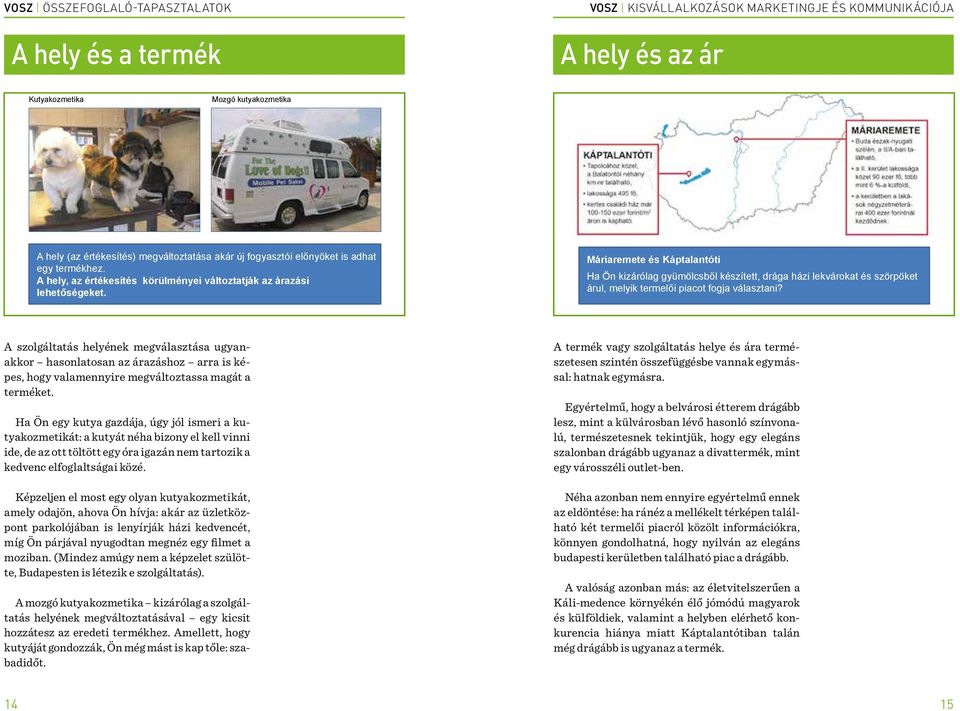 Máriaremete és Káptalantóti Ha Ön kizárólag gyümölcsből készített, drága házi lekvárokat és szörpöket árul, melyik termelői piacot fogja választani?