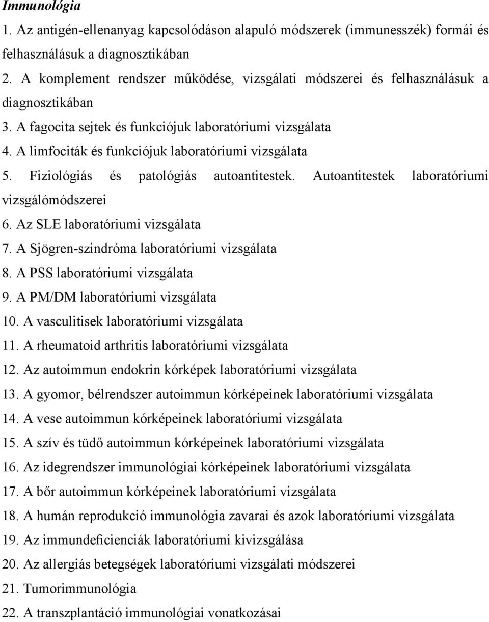 A limfociták és funkciójuk laboratóriumi vizsgálata 5. Fiziológiás és patológiás autoantitestek. Autoantitestek laboratóriumi vizsgálómódszerei 6. Az SLE laboratóriumi vizsgálata 7.