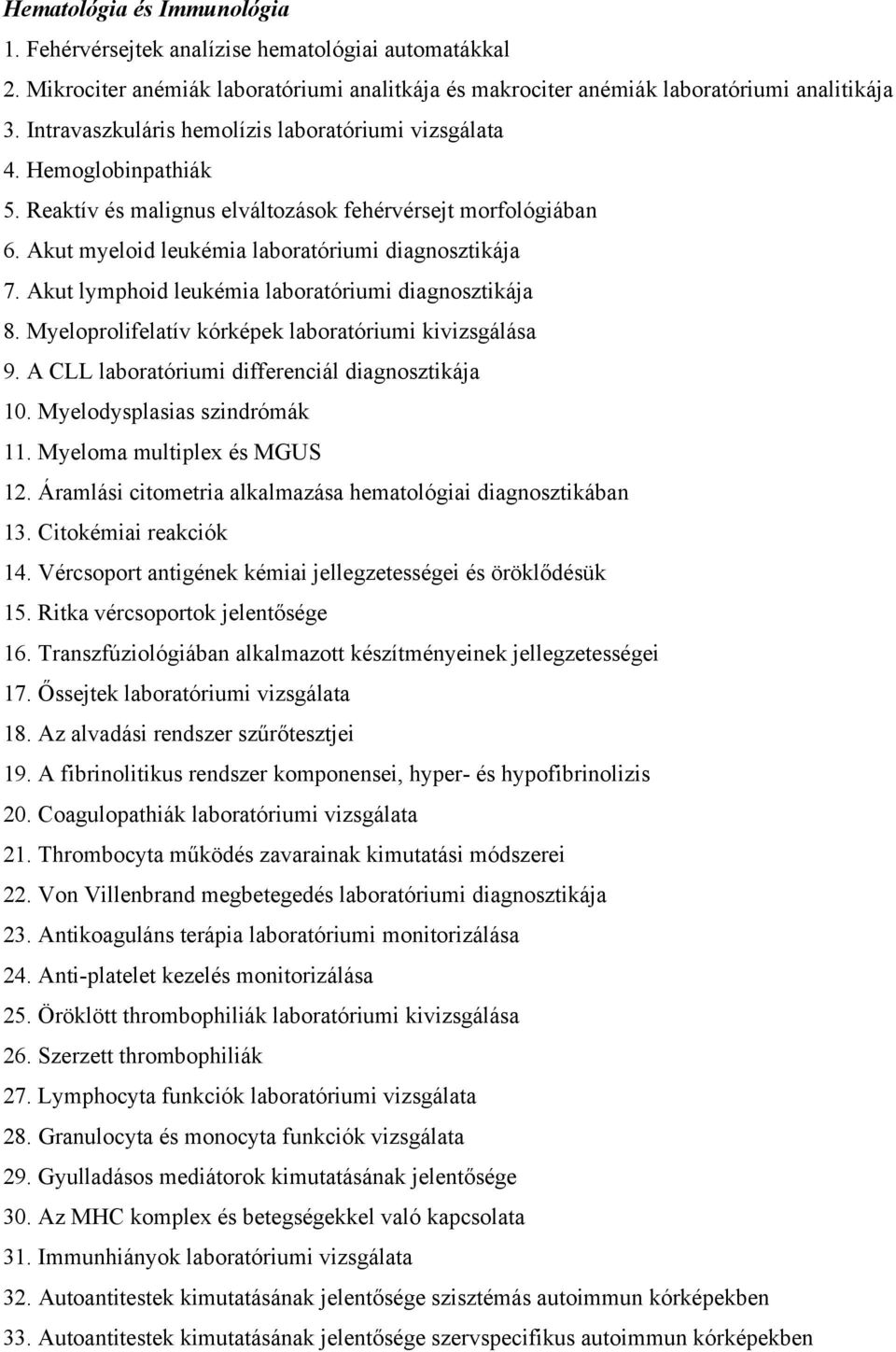 Akut lymphoid leukémia laboratóriumi diagnosztikája 8. Myeloprolifelatív kórképek laboratóriumi kivizsgálása 9. A CLL laboratóriumi differenciál diagnosztikája 10. Myelodysplasias szindrómák 11.