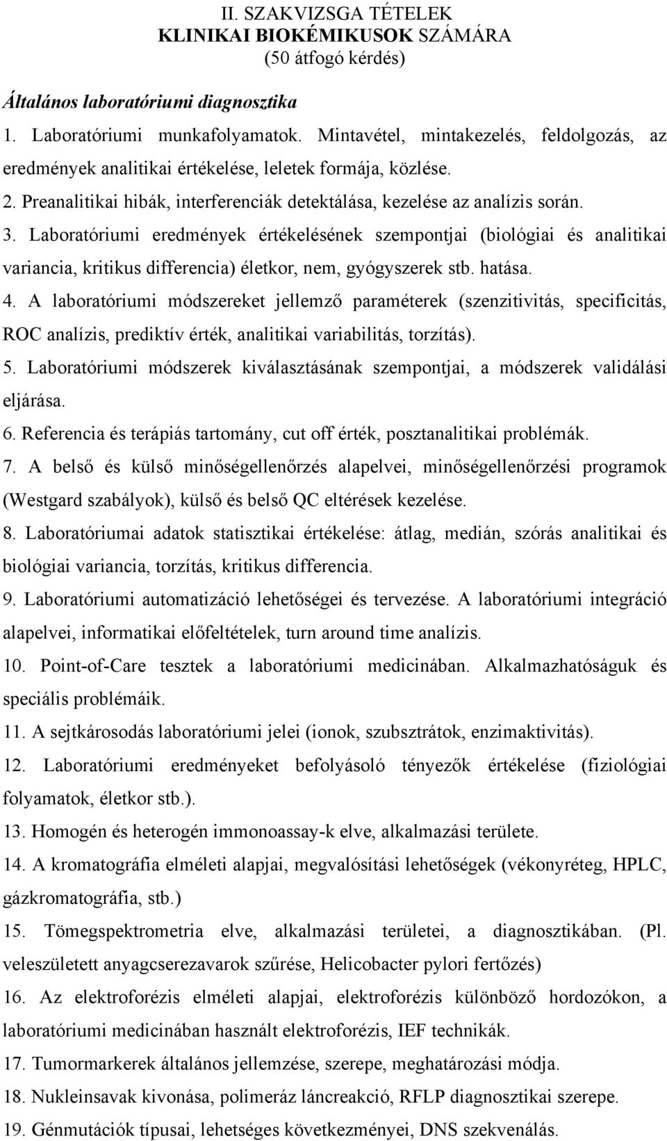 Laboratóriumi eredmények értékelésének szempontjai (biológiai és analitikai variancia, kritikus differencia) életkor, nem, gyógyszerek stb. hatása. 4.