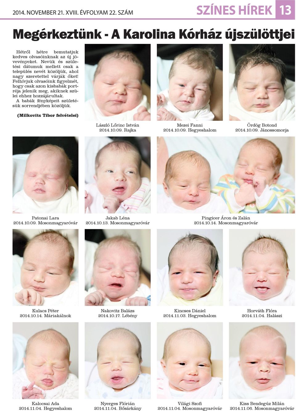 Felhívjuk olvasóink figyelmét, hogy csak azon kisbabák portréja jelenik meg, akiknek szülei ehhez hozzájárultak. A babák fényképeit születésük sorrendjében közöljük.