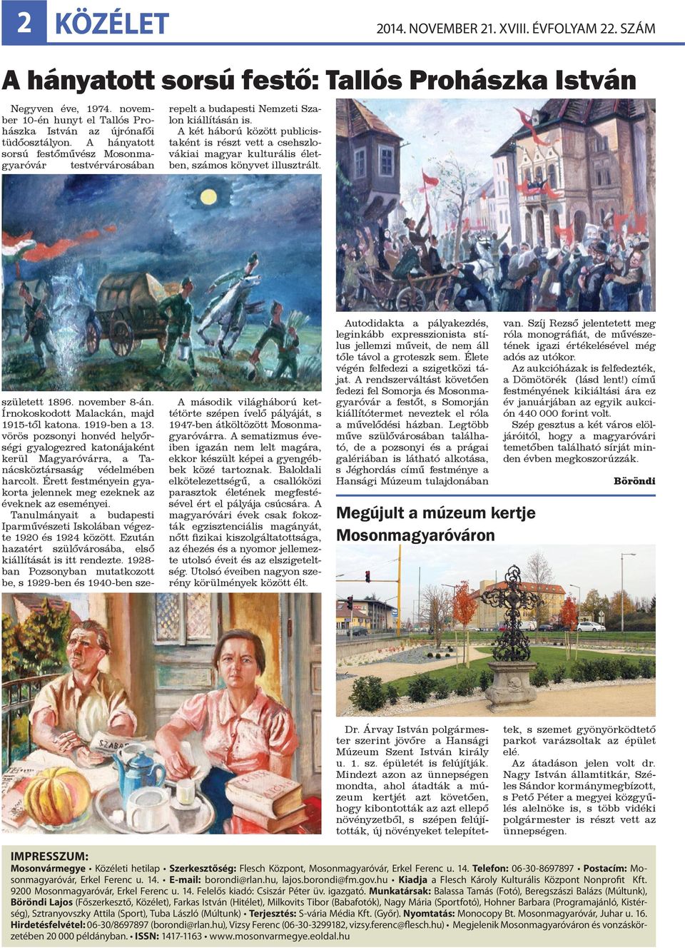 vörös pozsonyi honvéd helyőrségi gyalogezred katonájaként kerül Magyaróvárra, a Tanácsköztársaság védelmében harcolt. Érett festményein gyakorta jelennek meg ezeknek az éveknek az eseményei.