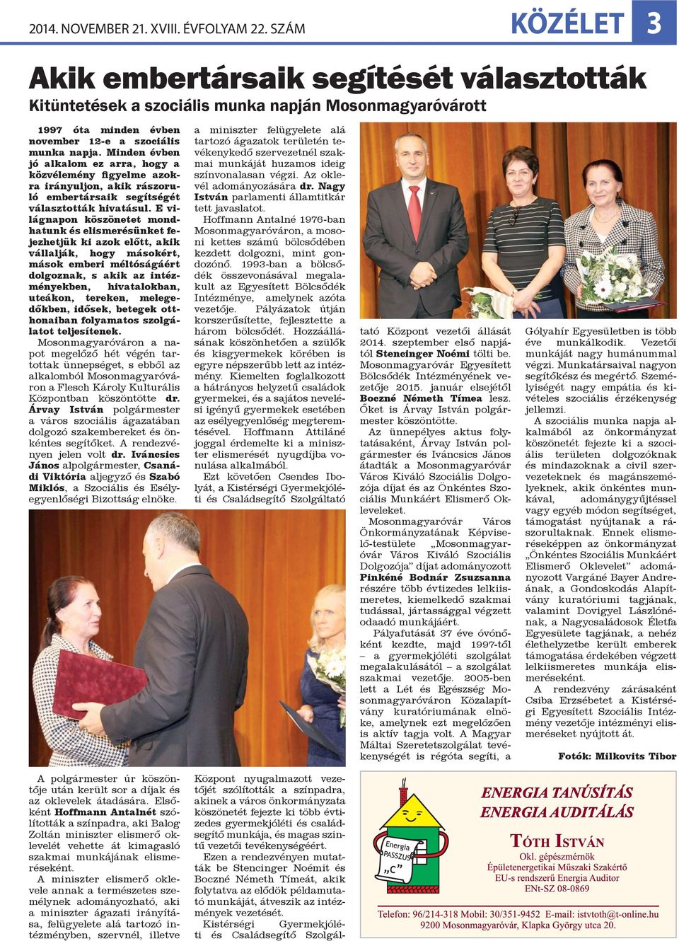 Minden évben jó alkalom ez arra, hogy a közvélemény figyelme azokra irányuljon, akik rászoruló embertársaik segítségét választották hivatásul.